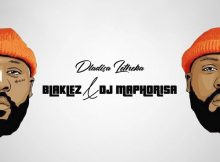 Blaklez - Dladisa Letheka Ft DJ Maphorisa Mp3 Download