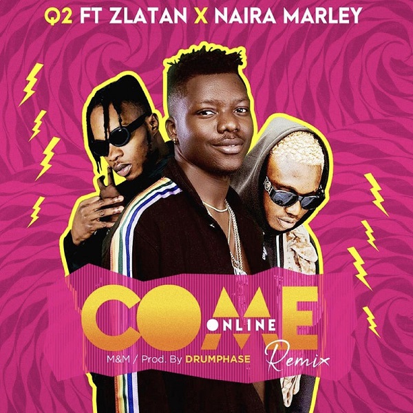 Q2 Ft Zlatan x Naira Marley - Come Online (Remix) Mp3 Download