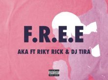 AKA - F.R.E.E Ft DJ Tira & Riky Rick Mp3 Download