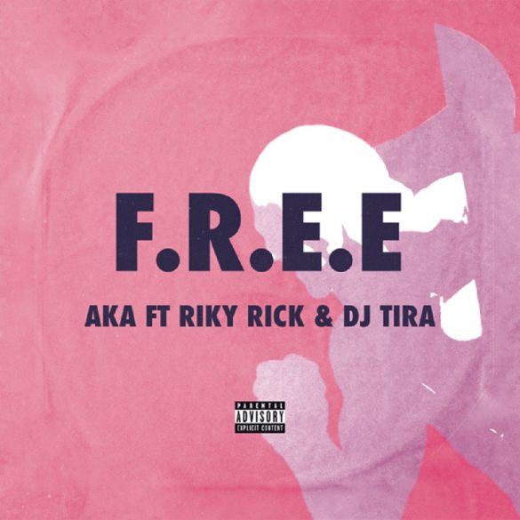 AKA - F.R.E.E Ft DJ Tira & Riky Rick Mp3 Download