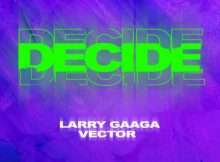 Larry Gaaga - Decide Ft Vector Mp3 Download