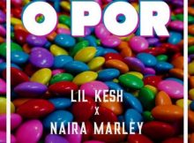 Lil Kesh - O Por Ft Naira Marley Mp3 Download