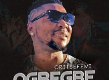 Oritse Femi - Ogbegbe Mp3 Download