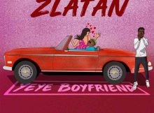 Zlatan - Yeye Boyfriend Mp3 Download