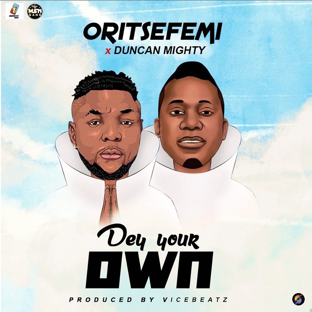 Oritse Femi - Dey Your Own Ft Duncan Mighty Mp3 Download