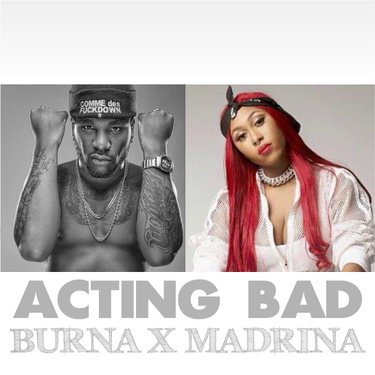 DOWNLOAD MP3 Burna Boy x Madrina (Cynthia Morgan) - Acting Bad