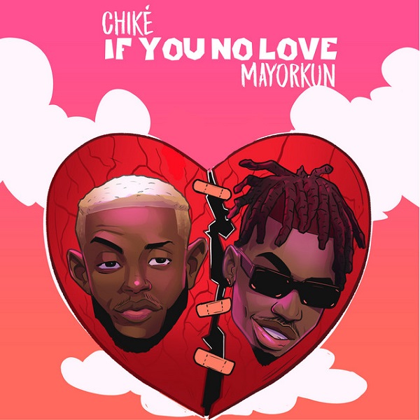 Chike - If You No Love (Remix) Ft. Mayorkun