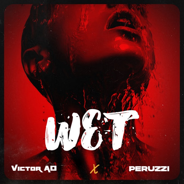 Victor AD Ft. Peruzzi - Wet