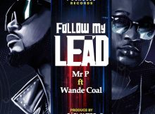 Mr P - Follow My Lead Ft. Wande Coal