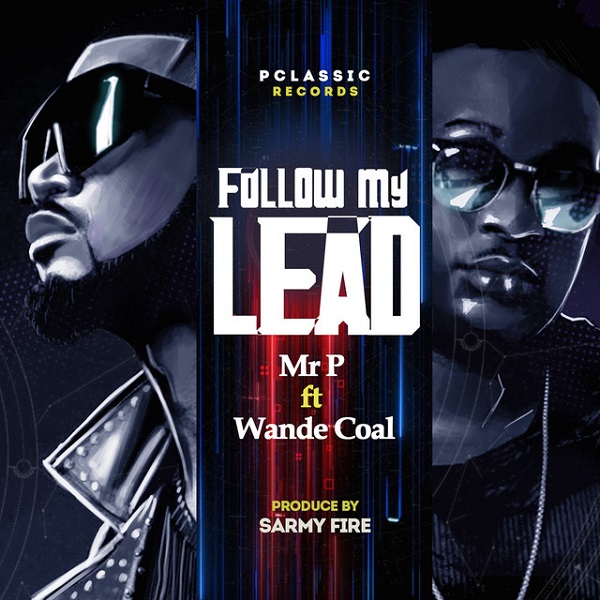 Mr P - Follow My Lead Ft. Wande Coal