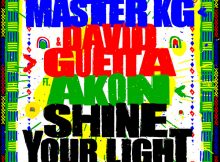 Master KG & David Guetta - Shine Your Light Ft. Akon