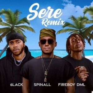 DJ Spinall - Sere (Remix) Ft. 6lack & Fireboy DML