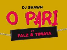 DOWNLOAD MP3 Dj Shawn - O Pari Ft. Falz & Timaya
