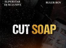 DJ Xclusive - Cut Soap Ft. Rulerboy