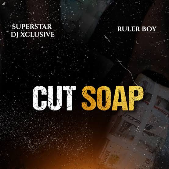 DJ Xclusive - Cut Soap Ft. Rulerboy
