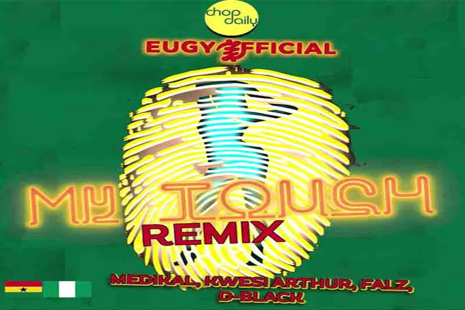 DOWNLOAD MP3 Eugy & Chop Daily - My Touch Remix Ft. Medikal, Kwesi Arthur, Falz & D-Black