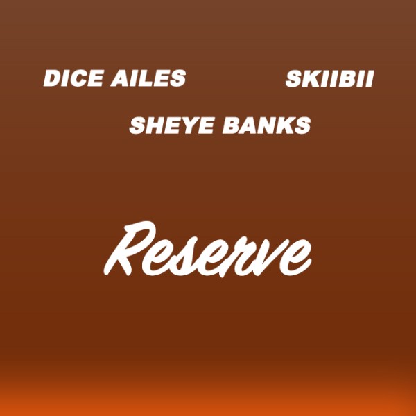 DOWNLOAD MP3 Dice Ailes - Reserve (Remix) Ft. Skibii, Sheye Banks
