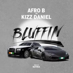 Afro B Ft. Kizz Daniel - Bluffin