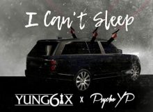 DOWNLOAD MP3 Yung6ix - I Can’t Sleep ft. PsychoYP