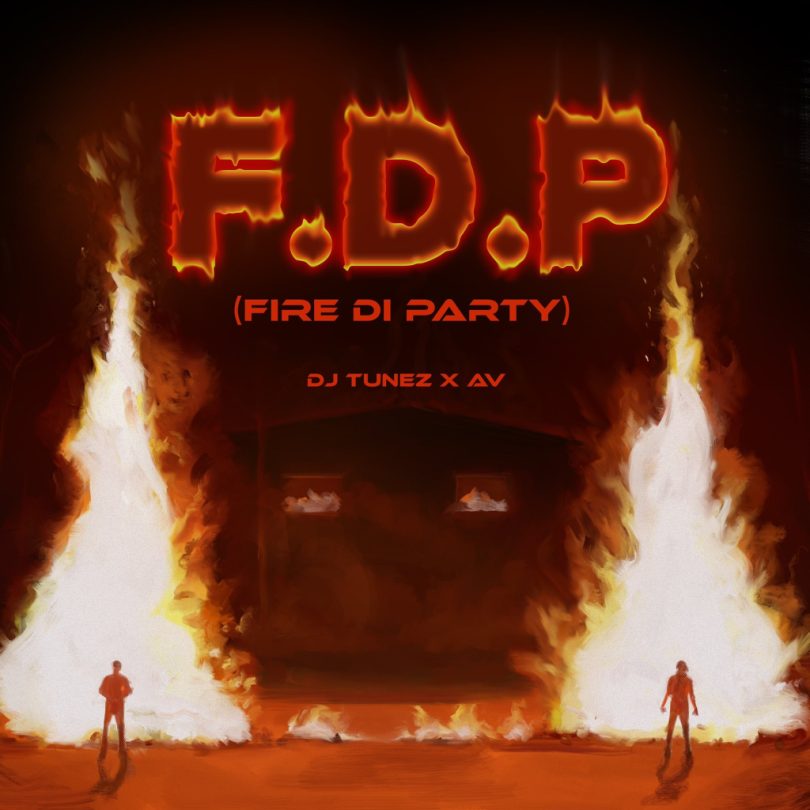 DOWNLOAD MP3 DJ Tunez - FDP (Fire Di Party) Ft. AV