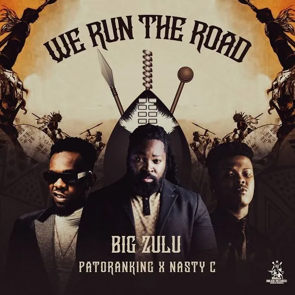 Big Zulu - We Run The Road Ft. Patoranking & Nasty C