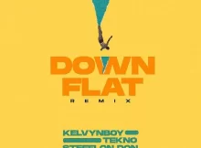 Kelvyn Boy - Down Flat (Remix) Ft. Tekno & Stefflon Don