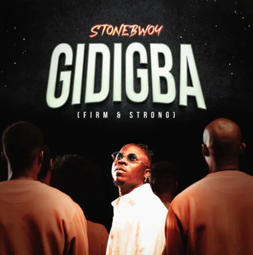 DOWNLOAD MP3 Stonebwoy - Gidigba (Firm & Strong)