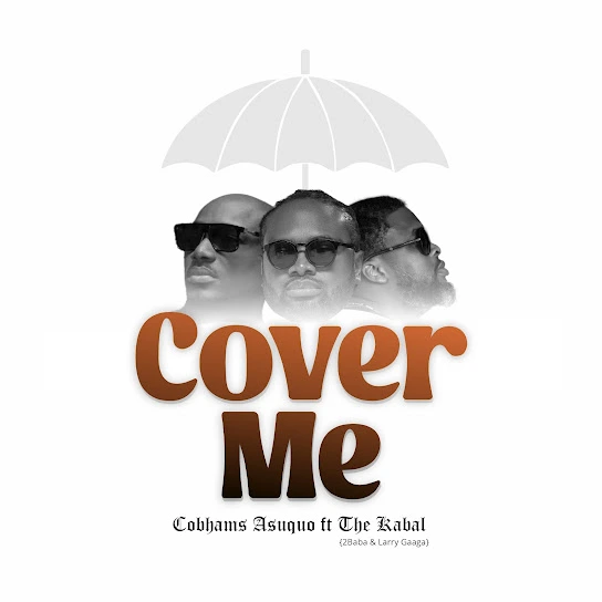 Cobhams Asuquo - Cover Me Ft. The Kabal, 2Baba & Larry Gaaga