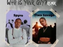 Spyro - Who Is Your Guy (Remix) Ft. Tiwa Savage