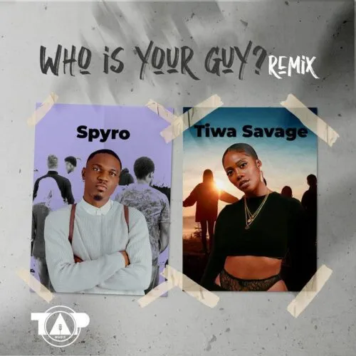 Spyro - Who Is Your Guy (Remix) Ft. Tiwa Savage